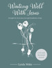 Waiting Well With Jesus: Strength for the journey through heartbreak to hope ( A 52-week devotional journal)