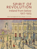 "Spirit of Revolution": Ireland from Below, 1917-1923