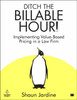 Ditch The Billable Hour!: Implementing Value-Based Pricing in a Law Firm