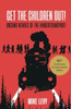 Get the Children Out!: Unsung heroes of the Kindertransport