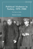 Political Violence in Turkey, 1975-1980: The State at Stake