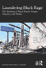 Laundering Black Rage: The Washing of Black Death, People, Property, and Profits