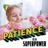 Patience Is a Superpower