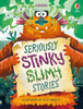 Seriously Stinky Slimy Stories