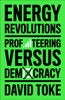Energy Revolutions: Profiteering versus Democracy