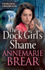 The Dock Girl's Shame: A gritty, emotional saga from AnneMarie Brear