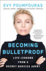Becoming Bulletproof: Life Lessons from a Secret Service Agent