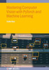 Mastering Computer Vision with PyTorch and Machine Learning