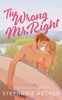 The Wrong Mr Right: A Spicy Small Town Friends to Lovers Romance (The Queen's Cove Series Book 2)