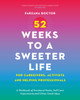 52 Weeks to a Sweeter Life for Caregivers, Activists and Helping Professionals: A Workbook of Emotional Hacks, Self-Care Experiments and Other Good Ideas