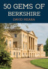 50 Gems of Berkshire: The History & Heritage of the Most Iconic Places