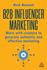B2B Influencer Marketing: Work With Creators to Generate Authentic and Effective Marketing