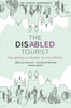 The Disabled Tourist: Navigating an Ableist Tourism World