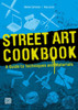 Street Art Cookbook: A Guide to Techniques and Materials
