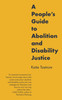 A People's Guide to Abolition and Disability Justice