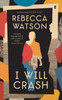 I Will Crash: SHORTLISTED FOR THE DYLAN THOMAS PRIZE