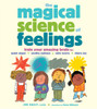 The Magical Science of Feelings: Train Your Amazing Brain to Quiet Anger, Soothe Sadness, Calm Worry, and Share Joy