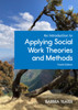 An Introduction to Applying Social Work Theories and Methods, 4/e