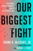 Our Biggest Fight: Reclaiming Liberty, Humanity, and Dignity in the Digital Age