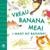 I Want My Banana! Romanian-English: Bilingual Edition