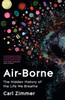 Air-Borne: The Hidden History of the Life We Breathe