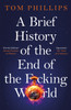 A Brief History of the End of the F*cking World: The hilarious and fascinating new book from the international bestselling author of HUMANS