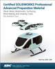 Certified SOLIDWORKS Professional Advanced Preparation Material: Sheet Metal, Weldments, Surfacing, Mold Tools and Drawing Tools