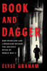 Book and Dagger: How Scholars and Librarians Became the Unlikely Spies of World War II