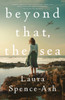 Beyond That, the Sea: A Novel
