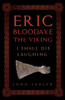 Eric Bloodaxe The Viking: 'I Shall Die Laughing'