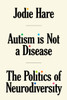 Autism Is Not A Disease: The Politics of Neurodiversity