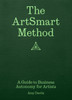 The ArtSmart Method: A Guide to Business Autonomy for Artists