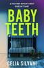 Baby Teeth: The compulsive, unputdownable and thought-provoking novel that you won’t be able to put down!