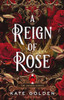 A Reign of Rose: An addictive enemies-to-lovers fantasy romance (The Sacred Stones, Book 3)