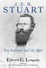 J. E. B. Stuart: The Soldier and the Man