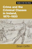 Crime and the Criminal Classes In Ireland, 1870-1920