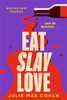 Eat Slay Love: The hilarious new revenge thriller from the author of BAD MEN