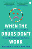 When The Drugs Don’t Work: The Hidden Pandemic that Could End Modern Medicine