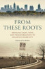 From These Roots: Bringing Light, Hope, and Transformation to Atlanta's Inner City -- A Journey of Two Brothers