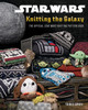 Star Wars: Knitting the Galaxy: The Official Star Wars Knitting Pattern Book