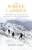 The White Ladder: Triumph and Tragedy at the Dawn of Mountaineering