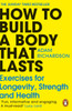 How To Build a Body That Lasts: Exercises for Longevity, Strength and Health