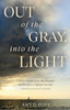 Out of the Gray, into the Light: A Mother Stands Up for Her Daughter and Herself in a Fight for Survival -- A Memoir of Advocacy and Hope