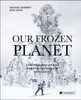 Our Frozen Planet: A Photographic Journey Through the World of Snow and Ice
