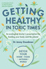 Getting Healthy in Toxic Times: An ecological doctor’s prescription for healing your body and the planet