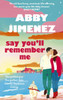Say You'll Remember Me: An irresistibly hilarious and heartbreaking love story from the bestselling author of JUST FOR THE SUMMER