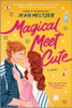 Magical Meet Cute: A Novel