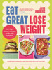 Eat Great, Lose Weight: Easy, healthy recipes that you'll actually want to eat