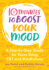 10 Minutes to Boost Your Mood: A Step-by-Step Guide for Teens Using CBT and Mindfulness