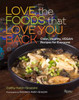 Love the Foods That Love You Back: Clean, Healthy, Vegan Recipes for Everyone